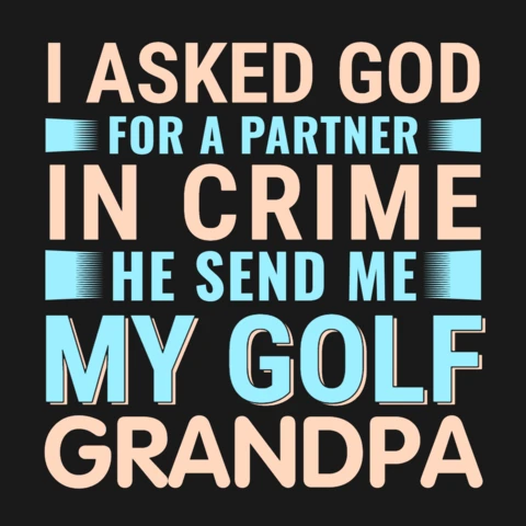 I Asked God For a Partner In Crime Golf Grandpa T-Shirt Design Template