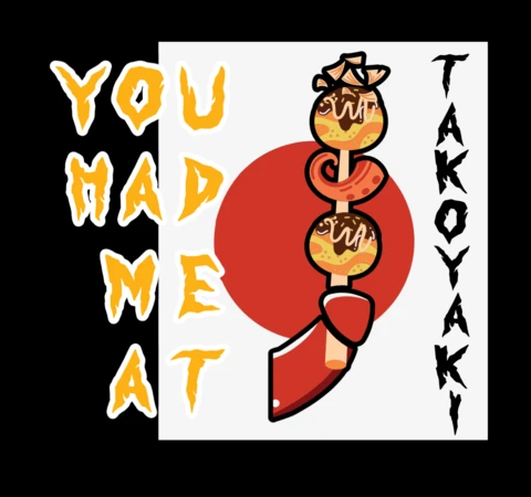 You Had Me At Takoyaki T-shirt Design Template