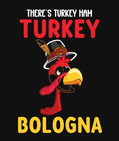 Theres Turkey-Ham Turkey Bologna Thanksgiving T-Shirt Design Template