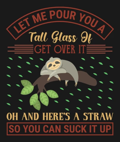 Let Me Pour You A Big Glass Of Get Over It Sloth T-Shirt Design Template