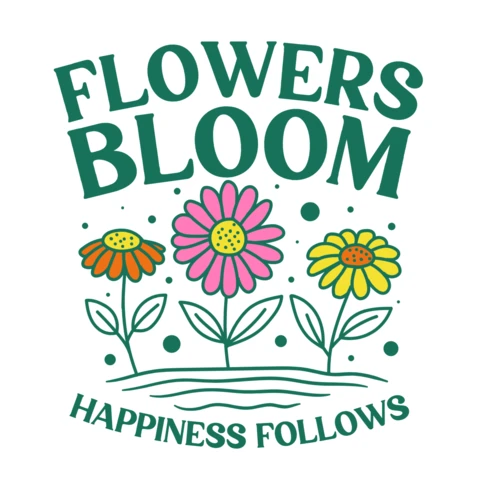 Flowers Bloom, Happiness Follows A Vibrant Reminder of Joy in Nature T-Shirt Design Template