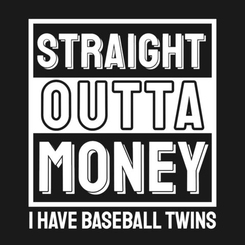 Straight outta money i have a baseball twins merchandising design template