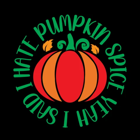 I Hate Pumpkin Spice Yeah I Said T-shirt Design Template
