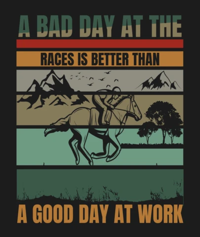 A Bad Day At The Races Is Better Than A Good Day At Work Horse Racing T-Shirt Design Template