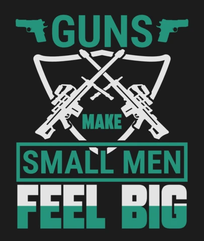 As armas fazem com que os homens pequenos se sintam grandes modelo de design de camiseta com citação