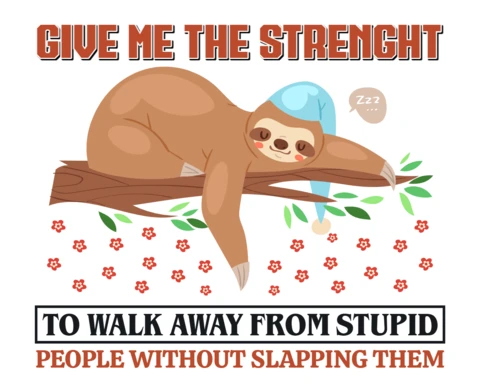 Give Me The Strength To Walk Away From Stupid Sloth T-Shirt Design Template