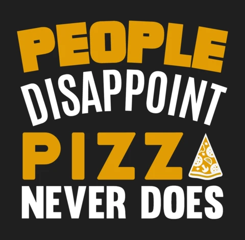 People Disappoint Pizza Never Does T-Shirt Design Template