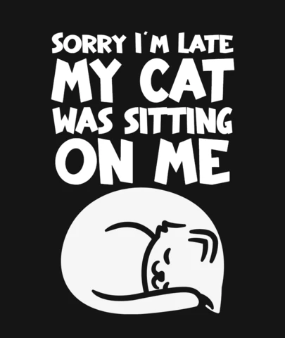 Sorry I'm Late My Cat Was Sitting On Me T-Shirt Design Template