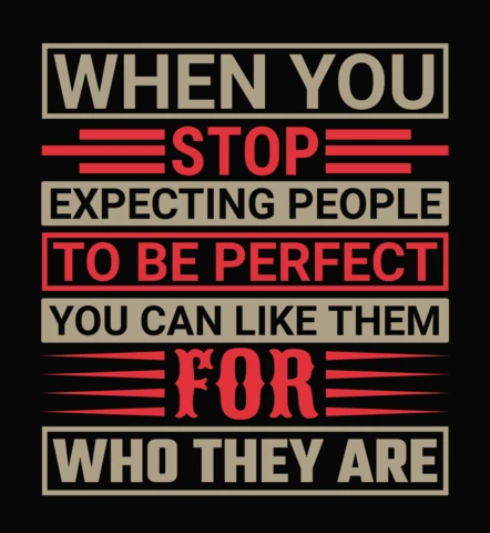 When You Stop Expecting People To Be Perfect Motivational Quote T-Shirt Design Template