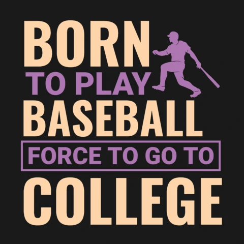 Born to Play Baseball Forced to Go to College Motivational T-Shirt Design Template