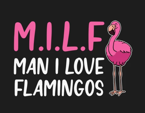 Man I Love Flamingos MILF T-shirt Design