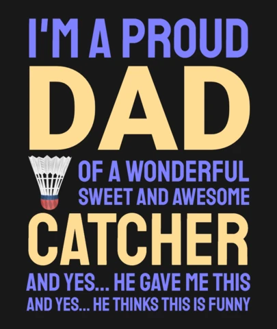 I'm a Proud Dad of a Wonderful Sweet and Awesome Catcher Badminton T-Shirt Design Template