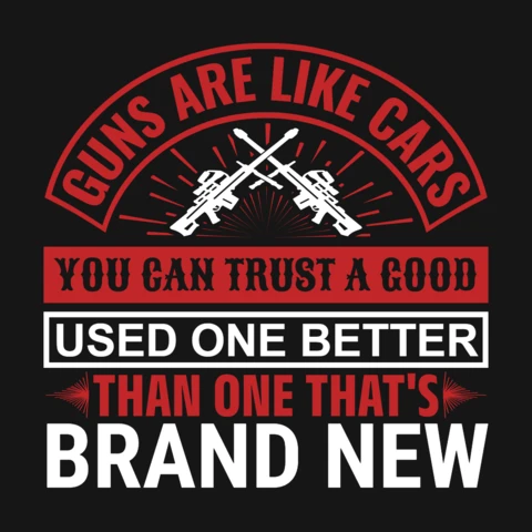 Guns Are Like Cars You Can Trust A Good Used Gun Quote T-Shirt Design Template