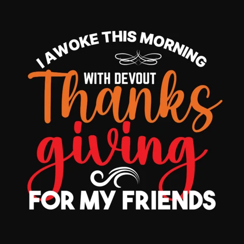 Thanksgiving For My Friends Quote T-Shirt Design Template
