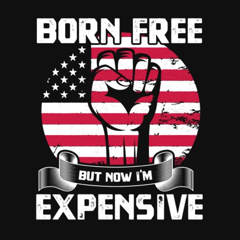 Born Free But Now I'm Expensive USA T-Shirt Template