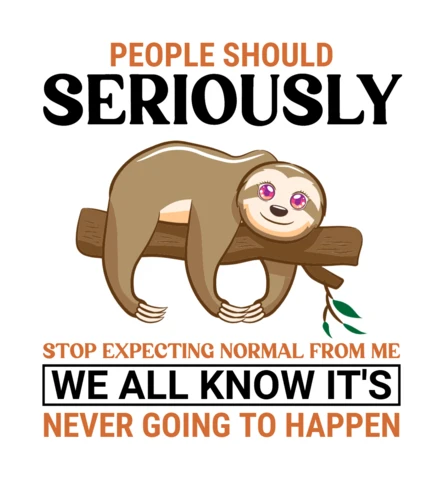 People Should Seriously Stop Expecting Normal From Me Sloth T-Shirt Design Template