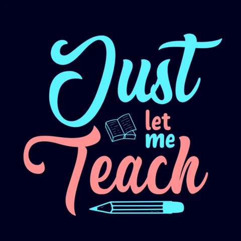 Just Let Me Teach T-Shirt Design Template