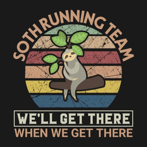 Sloth Running Team We Will Get There When We Get T-Shirt Design Template