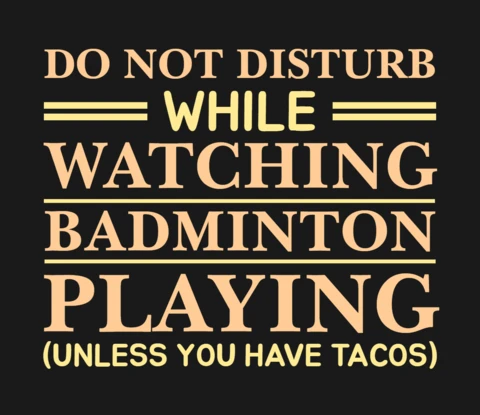 Do Not Disturb While Watching Tacos Lovers Badminton T-Shirt Design Template