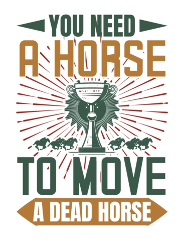 Vintage Typography Design Template: 'You Need a Horse to Move a Dead Horse'