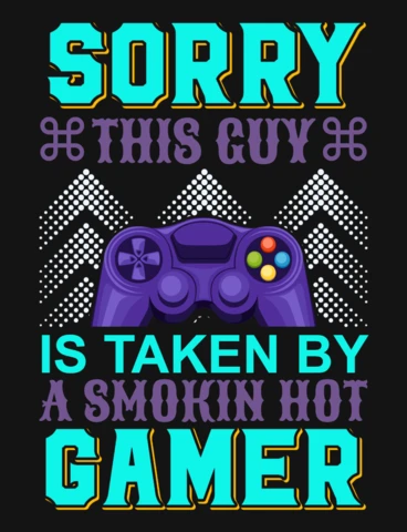 Sorry This Guy Is Taken By A Smokin' Hot Gamer Quote T-Shirt Design Template