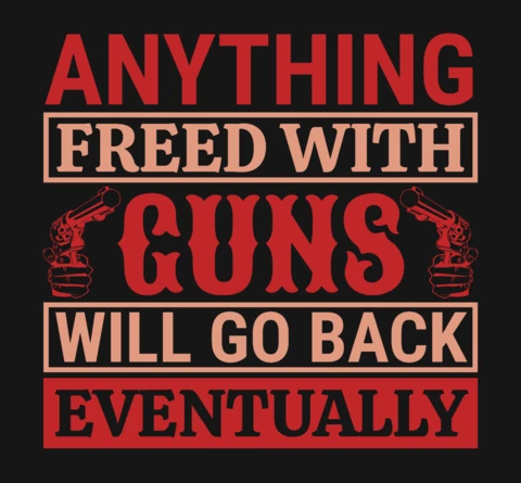 Todo lo que se libere con armas acabará volviendo gun quote t-shirt design template