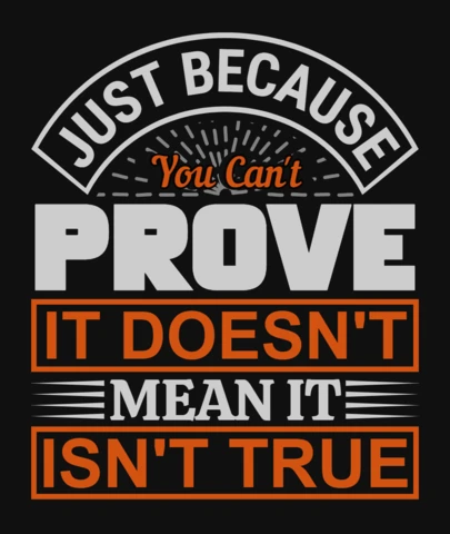 Just Because You Can't Prove Doesn't Mean Motivational Quote T-Shirt Design Template