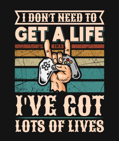 I Don't Need To Get A Life Design Gamer Quote Template