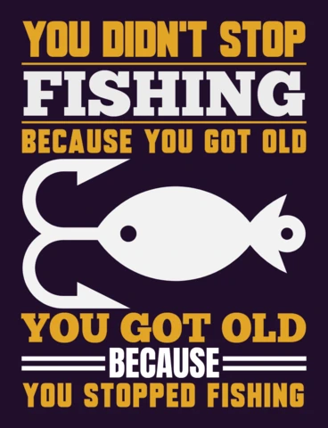 You Didn`t Stop Fishing Because You Got Old T-Shirt Design Template