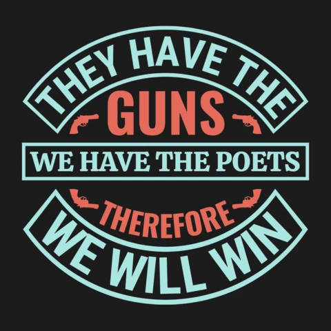 They Have Guns We Have Poets Quote T-Shirt Design Template
