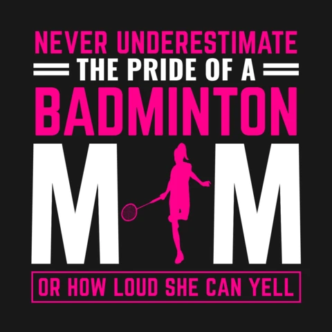 Never Underestimate The Pride of a Badminton Mom T-Shirt Design Template