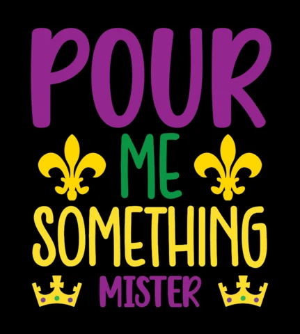 Festive Typography Design Template: 'Pour Me Something Mister' with Colorful Fleur-de-Lis