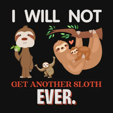 Funny Sloth with Quirky I Will Not Get Another Sloth T-Shirt Design Template