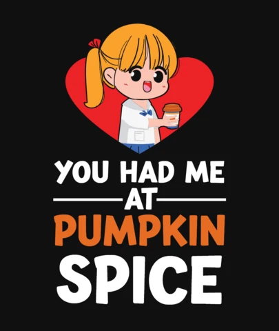 You Had Me At Pumpkin Spice T-Shirt Design