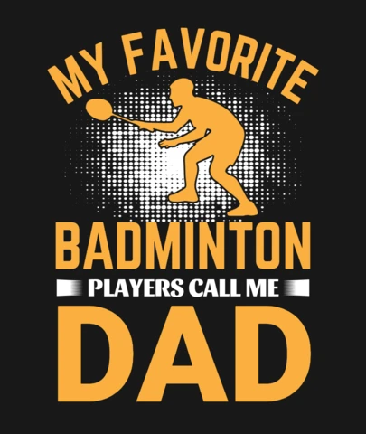 My Favorite Badminton Players Call Me Dad T-Shirt Design Template