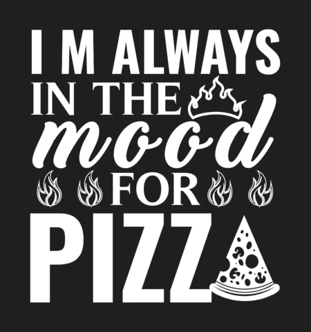 Always In The Mood For Pizza T-Shirt Design Template