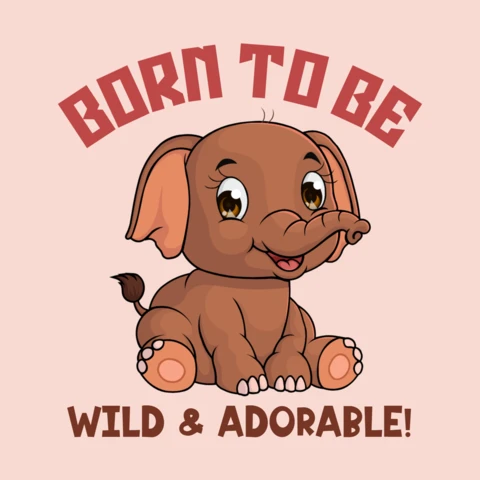 Adorable elefante plantilla de diseño: nacido para ser salvaje y lindo