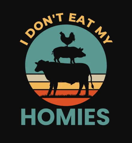 I Don't Eat My Homies Vegan T-Shirt Design