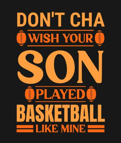 No te gustaría que tu hijo jugara al baloncesto como el mío plantilla de diseño de camiseta