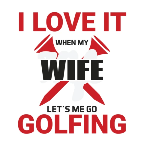 I Love It When My Wife Lets Me Go Golfing Sports T-Shirt Design Template