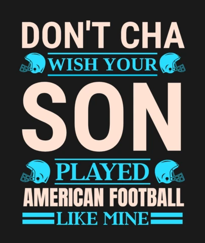 Don't Cha Wish Your Son Played American Football Like Mine T-Shirt Design Template