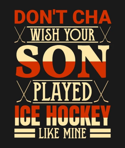 Don't Cha Wish Your Son Played Ice Hockey Like Mine T-Shirt Design Template