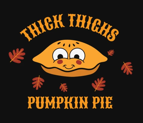 Thick Thighs Pumpkin Pie Thanksgiving T-Shirt Design Template