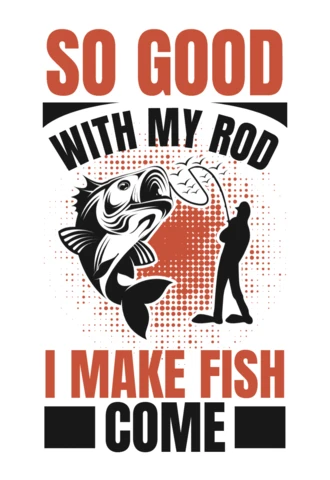 Fishing Humor Design Template: 'So Good With My Rod, I Make Fish Come'