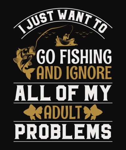 Just Want To Go Fishing And Ignore All Of My Adult Problems T-Shirt Design Template