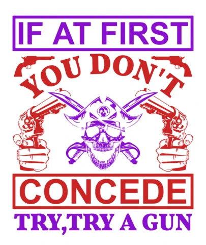 If At First You Don't Concede, Try, Try A Gun Lover T-Shirt Design Template