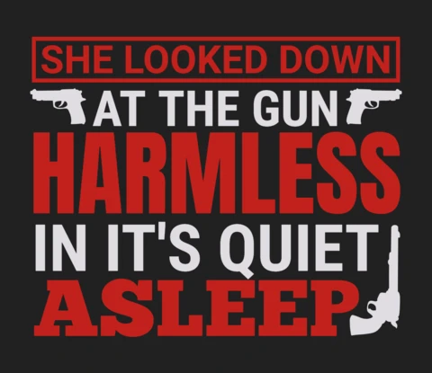 Harmless In It's Quiet Asleep Gun Quote T-Shirt Design Template
