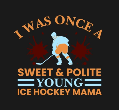 I Was Once a Sweet & Polite Young Ice Hockey Mama T-Shirt Design Template