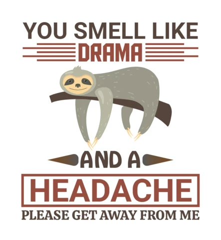 You Smell Like Drama And A Headache Sloth T-Shirt Design Template