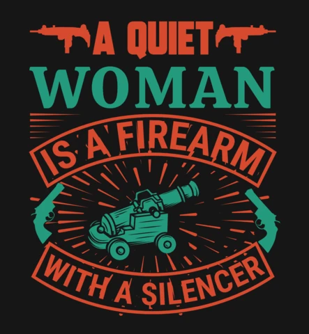A Quiet Woman Is A Firearm With A Silencer Gun Quote T-Shirt Design Template